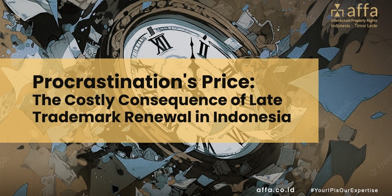 Procrastinations-Price-The-Costly-Consequence-of-Late-Trademark-Renewal-in-Indonesia-affa-global