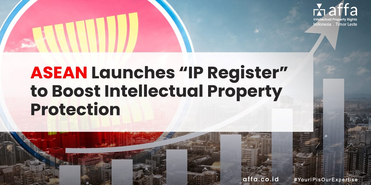 ASEAN Launches IP Register to Boost Intellectual Property Protection staging.affa.co.id global ASEAN-Launches-IP-Register-to-Boost-Intellectual-Property-Protection-affa-global