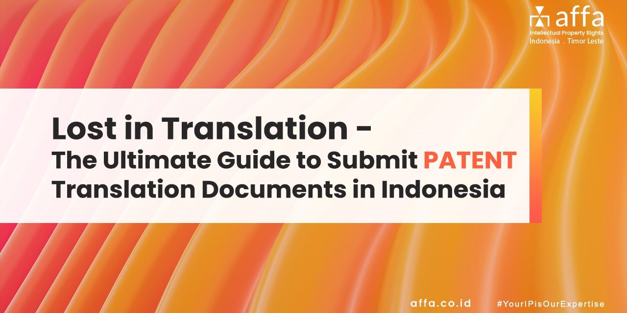 Lost in Translation – The Ultimate Guide to Submit Patent Translation Documents in Indonesia staging.affa.co.id Lost-in-Translation-The-Ultimate-Guide-to-Submit-Patent-Translation-Documents-in-Indonesia-affa