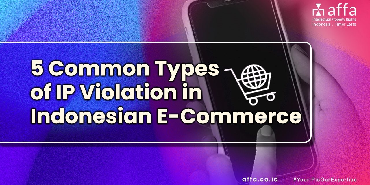 5 Common Types of IP Violation in Indonesian E-Commerce staging.affa.co.id global 5-Common-Types-of-IP-Violation-in-Indonesian-E-Commerce-affa-global