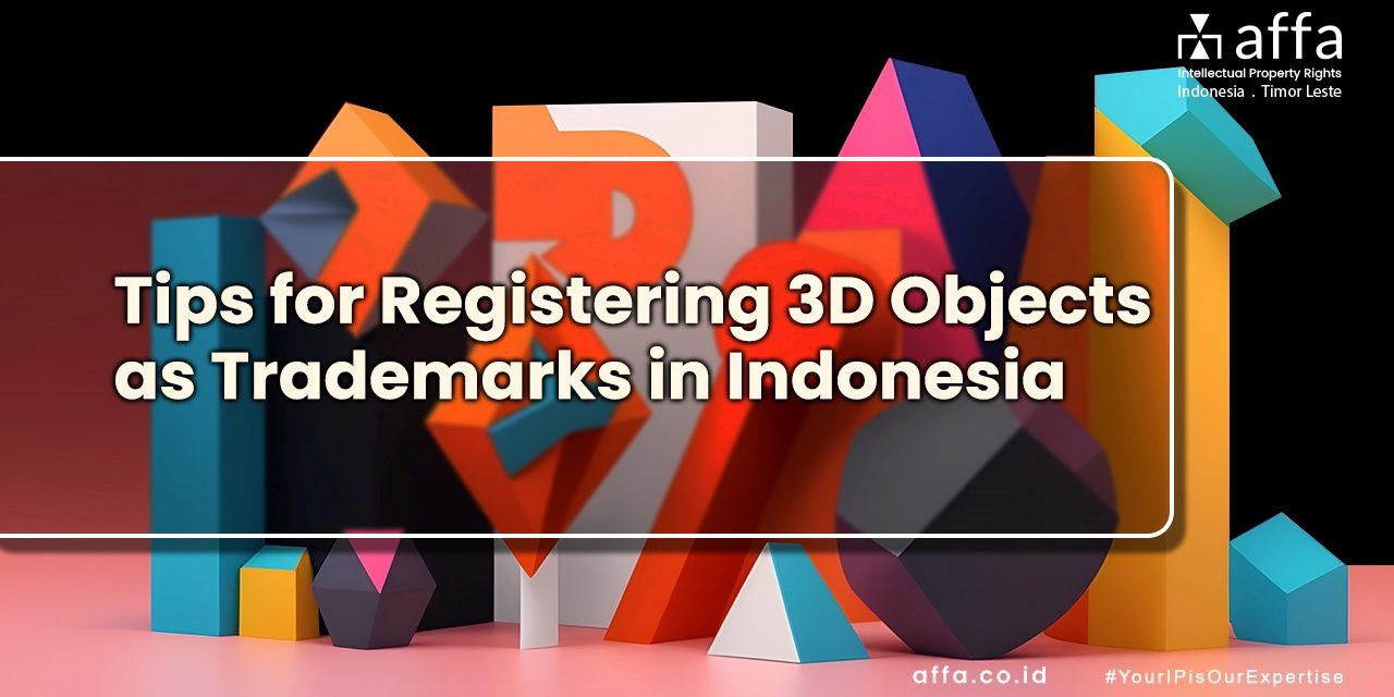 Tips-for-Registering-3D-Objects-as-Trademarks-in-Indonesia-affa-global