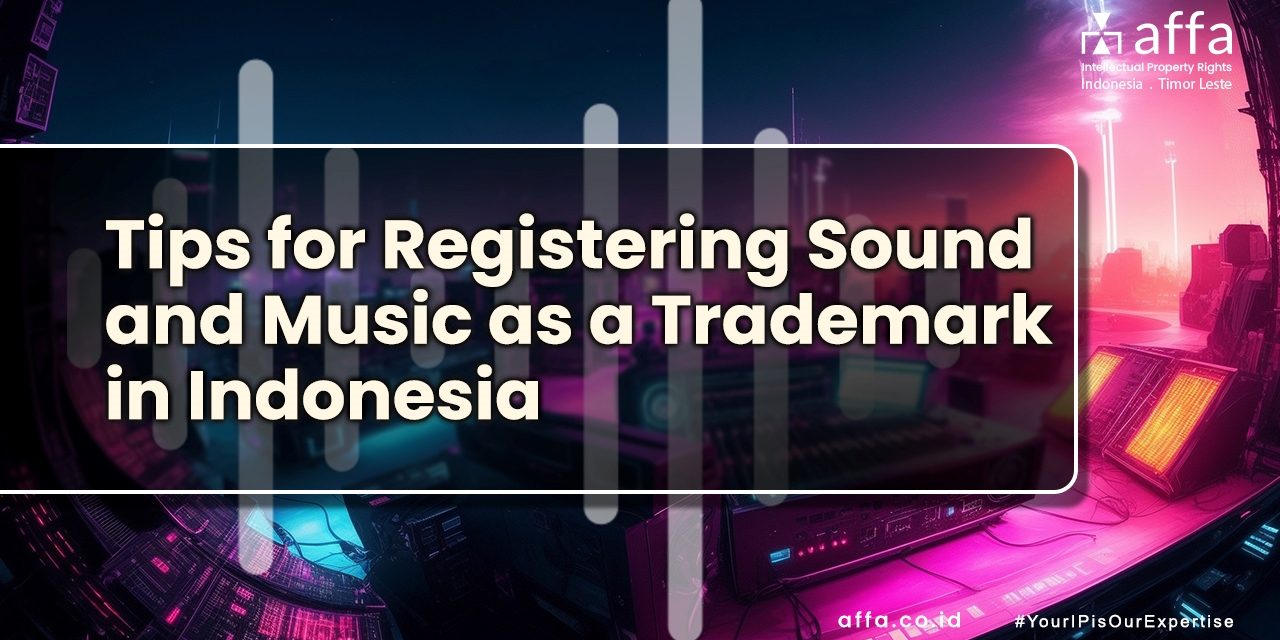 Tips for Registering Sound and Music as a Trademark in Indonesia staging.affa.co.id global Tips-for-Registering-Sound-and-Music-as-a-Trademark-in-Indonesia-affa-global