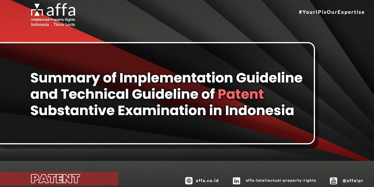 Summary of Implementation Guideline and Technical Guideline of Patent Substantive Examination in Indonesia Summary-of-Implementation-Guideline-and-Technical-Guideline-of-Patent-Substantive-Examination-in-Indonesia