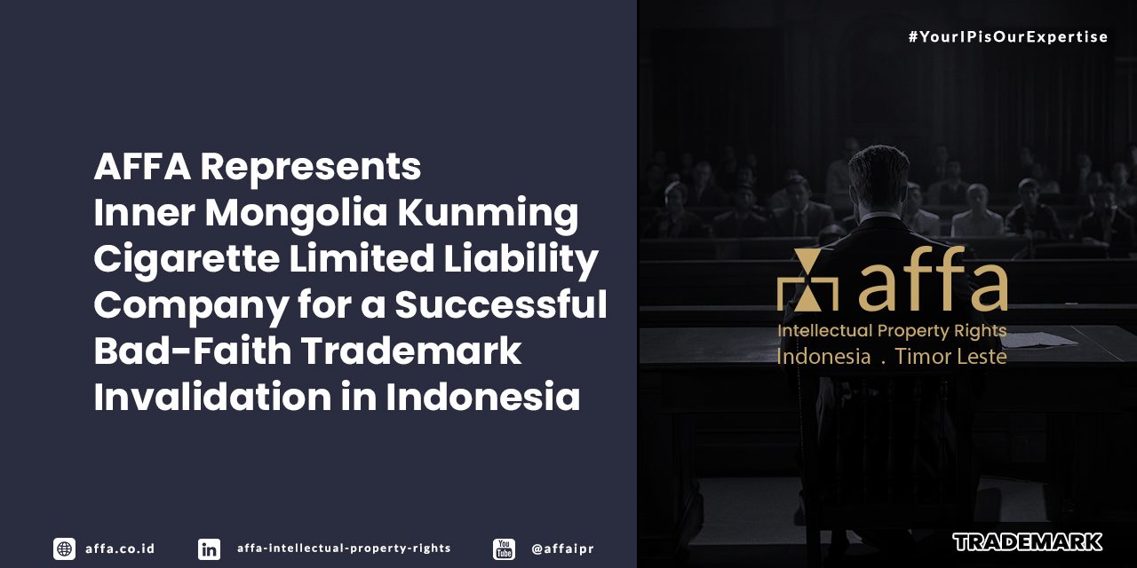 AFFA Represents Inner Mongolia Kunming Cigarette Limited Liability Company for a Successful Bad-Faith Trademark Invalidation in Indonesia - AFFA IPR