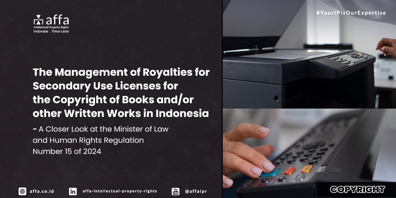 The Management of Royalties for Secondary Use Licenses for the Copyright of Books and/or other Written Works in Indonesia - A Closer Look at the Minister of Law and Human Rights Regulation Number 15 of 2024 - AFFA IPR