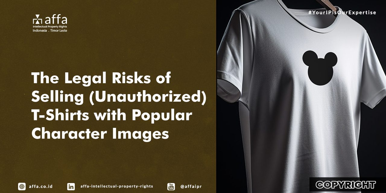 The Legal Risks of Selling (Unauthorized) T-Shirts with Popular Character Images - AFFA IPR