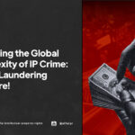Unraveling the Global Complexity of IP Crime: Money Laundering and More! AFFA IPR