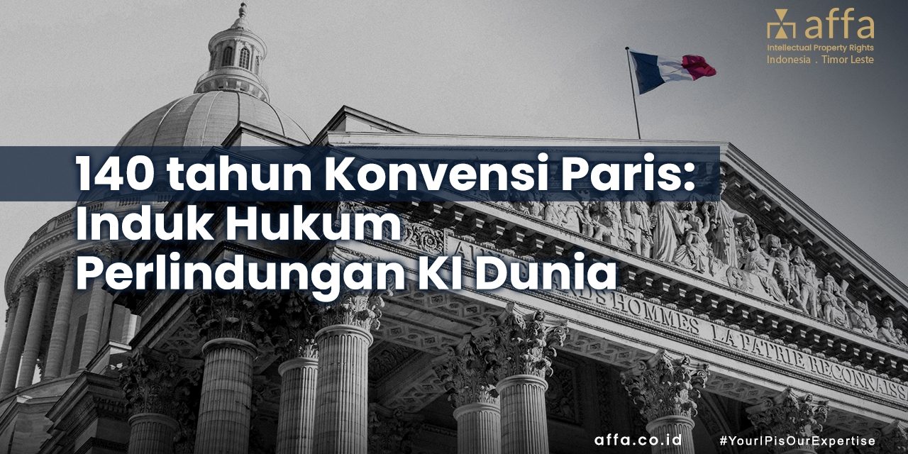 140 tahun Konvensi Paris Induk Hukum Perlindungan KI Dunia staging.affa.co.id 140-tahun-Konvensi-Paris-Induk-Hukum-Perlindungan-KI-Dunia-affa
