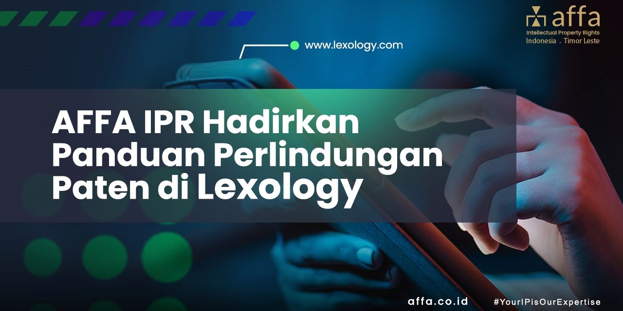 AFFA IPR Hadirkan Panduan Perlindungan Paten di Lexology staging.affa.co.id AFFA-IPR-Hadirkan-Panduan-Perlindungan-Paten-di-Lexology-affa