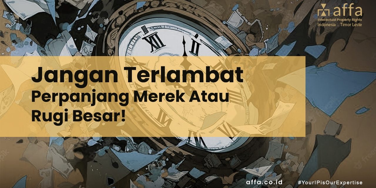 Jangan Terlambat Perpanjang Merek Atau Rugi Besar staging.affa.co.id Jangan-Terlambat-Perpanjang-Merek-Atau-Rugi-Besar-affa