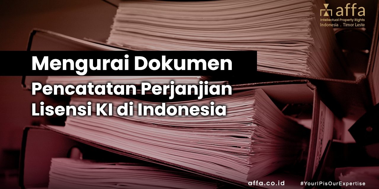 Mengurai Dokumen Pencatatan Perjanjian Lisensi KI di Indonesia staging.affa.co.id Mengurai-Dokumen-Pencatatan-Perjanjian-Lisensi-KI-di-Indonesia-affa