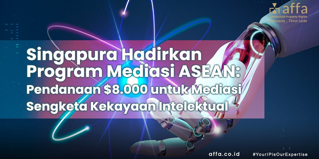 Singapura Hadirkan Program Mediasi KI ASEAN staging.affa.co.id Singapura-Hadirkan-Program-Mediasi-KI-ASEAN-affa