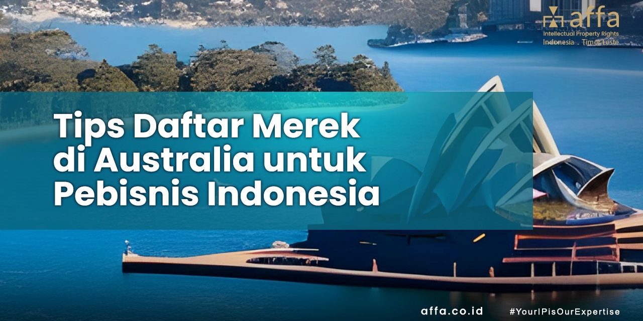 Tips Daftar Merek di Australia untuk Pebisnis Indonesia staging.affa.co.id Tips-Daftar-Merek-di-Australia-untuk-Pebisnis-Indonesia-affa