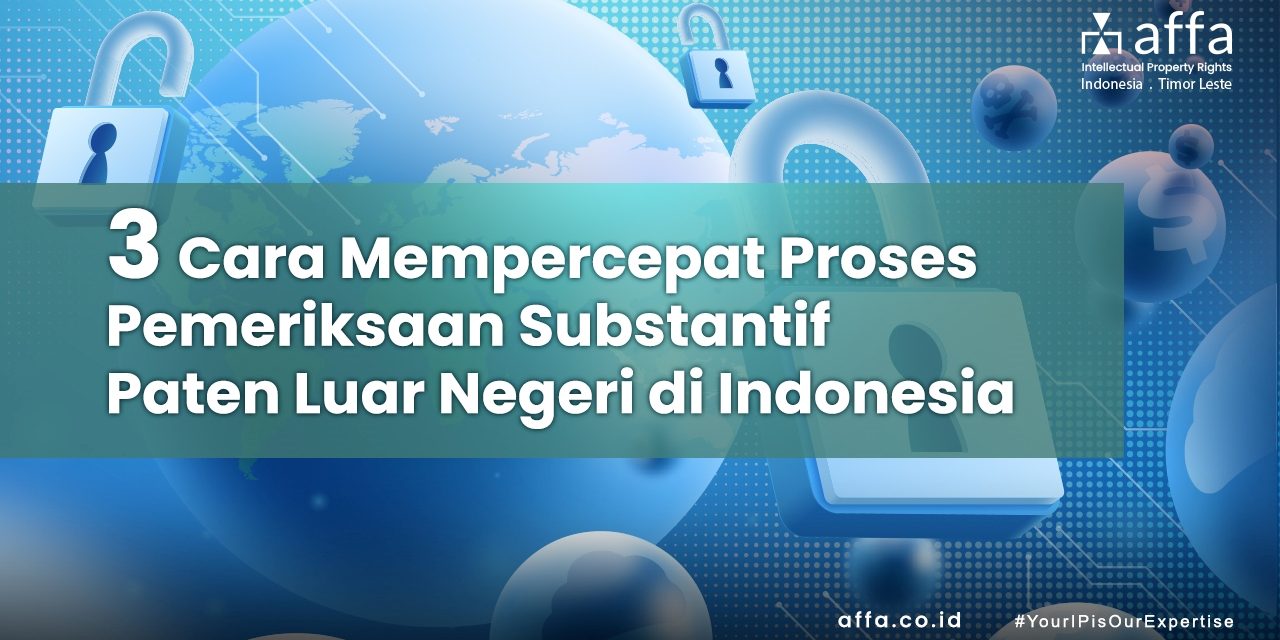 3 Cara Untuk Mempercepat Proses Pemeriksaan Substantif Paten Luar Negeri di Indonesia staging.affa.co.id 3-Cara-Untuk-Mempercepat-Proses-Pemeriksaan-Substantif-Paten-Luar-Negeri-di-Indonesia-affa