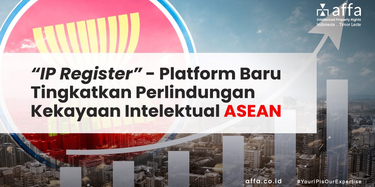 “IP Register” – Platform Baru Tingkatkan Perlindungan Kekayaan Intelektual ASEAN staging.affa.co.id IP-Register-Platform-Baru-Tingkatkan-Perlindungan-Kekayaan-Intelektual-ASEAN-affa
