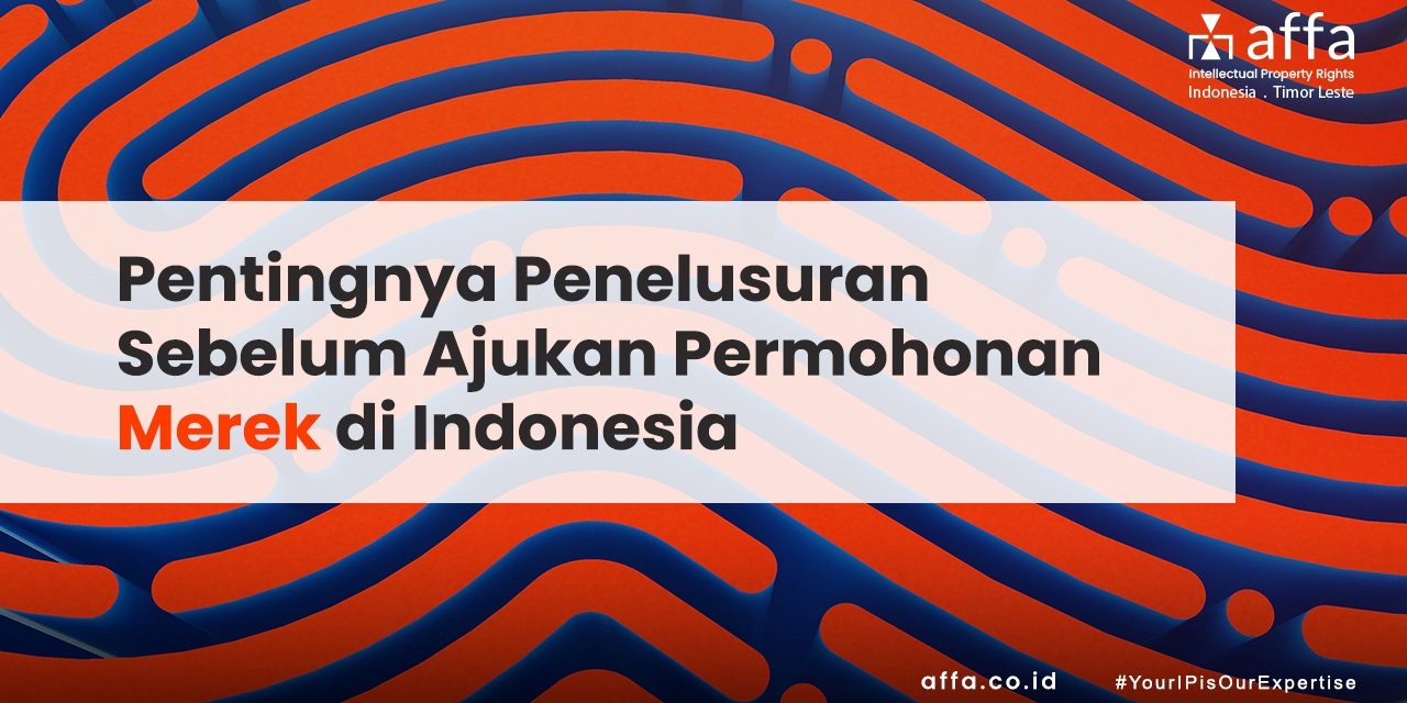 Pentingnya Penelusuran Sebelum Ajukan Permohonan Merek di Indonesia staging.affa.co.id Pentingnya-Penelusuran-Sebelum-Ajukan-Permohonan-Merek-di-Indonesia-affa
