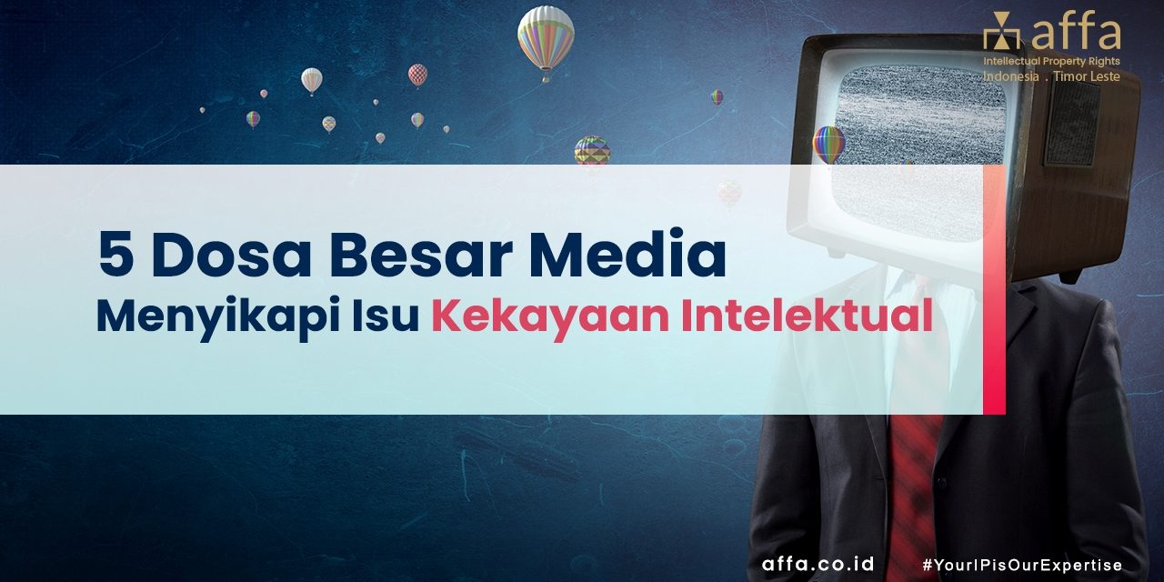 5 Dosa Besar Media Menyikapi Isu Kekayaan Intelektual staging.affa.co.id 5-Dosa-Besar-Media-Menyikapi-Isu-Kekayaan-Intelektual-affa