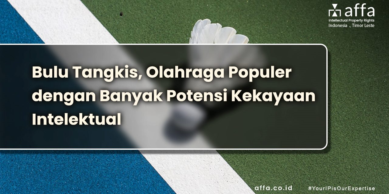 Bulu Tangkis, Olahraga Populer dengan Banyak Potensi Kekayaan Intelektual staging.affa.co.id Bulu-Tangkis-Olahraga-Populer-dengan-Banyak-Potensi-Kekayaan-Intelektual-affa