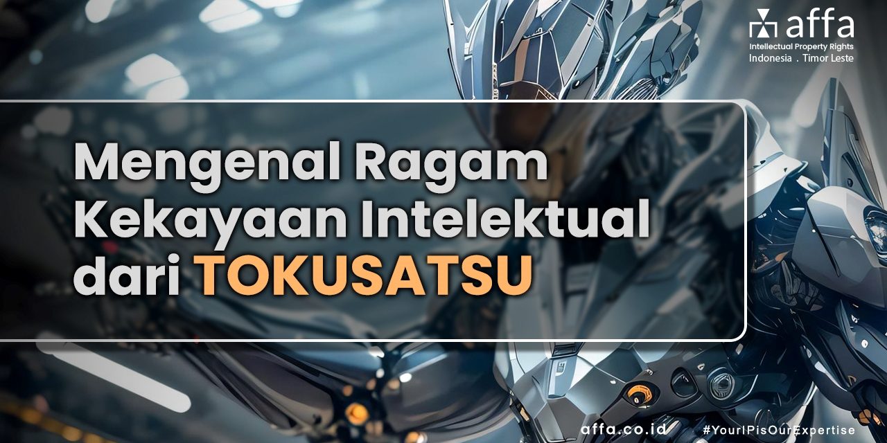 Mengenal Ragam Kekayaan Intelektual dari Tokusatsu staging.affa.co.id Mengenal-Ragam-Kekayaan-Intelektual-dari-Tokusatsu-affa