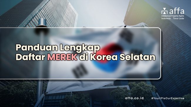 Panduan Lengkap Daftar Merek di Korea Selatan Bagi Pengusaha Indonesia staging.affa.co.id Panduan-Lengkap-Daftar-Merek-di-Korea-Selatan-Bagi-Pengusaha-Indonesia-affa