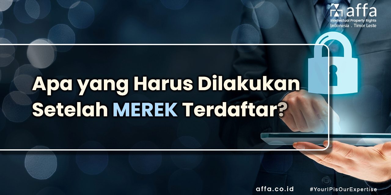 Apa yang Harus Dilakukan Setelah Merek Terdaftar staging.affa.co.id Apa-yang-Harus-Dilakukan-Setelah-Merek-Terdaftar-affa