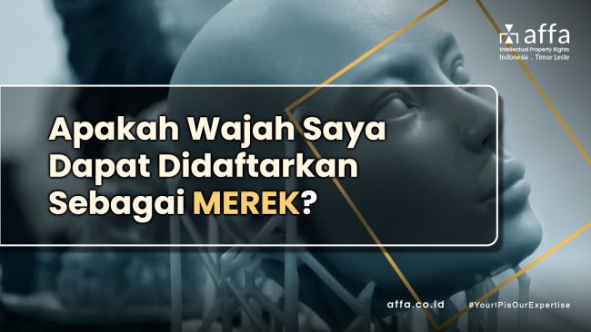 Apakah Wajah Saya Dapat Didaftarkan Sebagai Merek staging.affa.co.id Apakah-Wajah-Saya-Dapat-Didaftarkan-Sebagai-Merek-affa