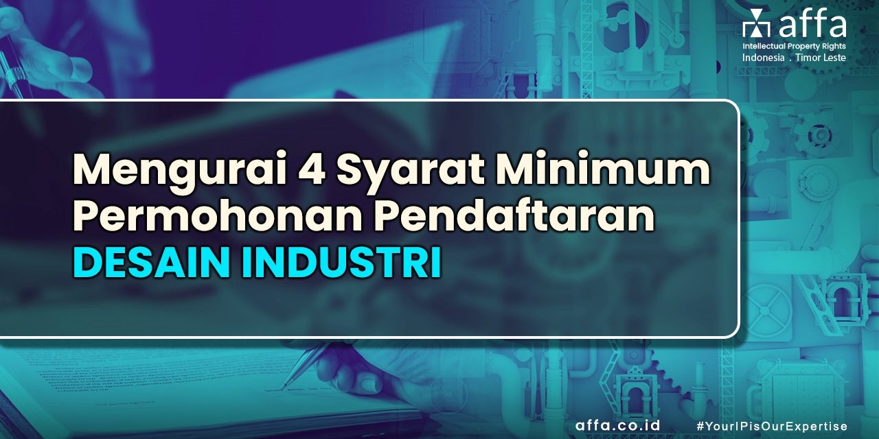 Mengurai 4 Syarat Minimum Permohonan Pendaftaran Desain Industri staging.affa.co.id Mengurai-4-Syarat-Minimum-Permohonan-Pendaftaran-Desain-Industri-affa