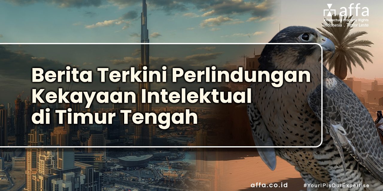 Berita Terkini Perlindungan Kekayaan Intelektual di Timur Tengah staging.affa.co.id Berita-Terkini-Perlindungan-Kekayaan-Intelektual-di-Timur-Tengah-affa