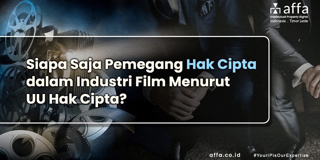 Siapa Saja Pemegang Hak Cipta dalam Industri Film Menurut UU Hak Cipta? staging.affa.co.id Siapa-Saja-Pemegang-Hak-Cipta-dalam-Industri-Film-Menurut-UU-Hak-Cipta-affa