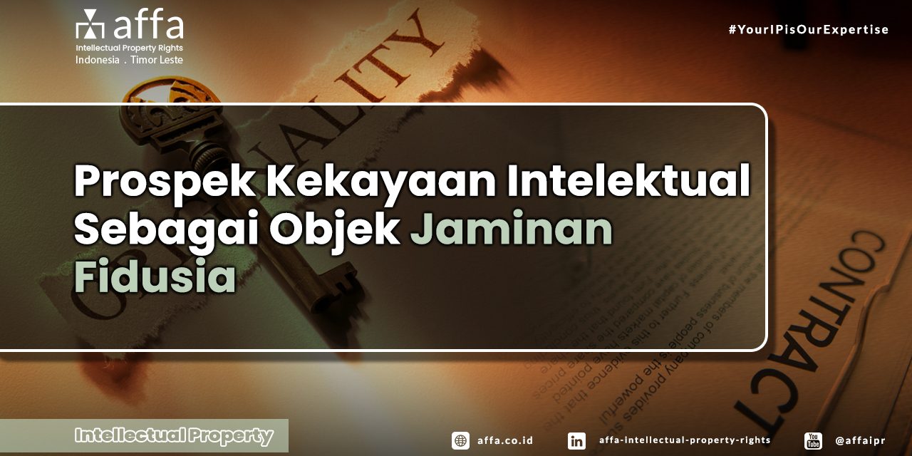 Prospek Kekayaan Intelektual Sebagai Objek Jaminan Fidusia staging.affa.co.id Prospek-Kekayaan-Intelektual-Sebagai-Objek-Jaminan-Fidusia-affa
