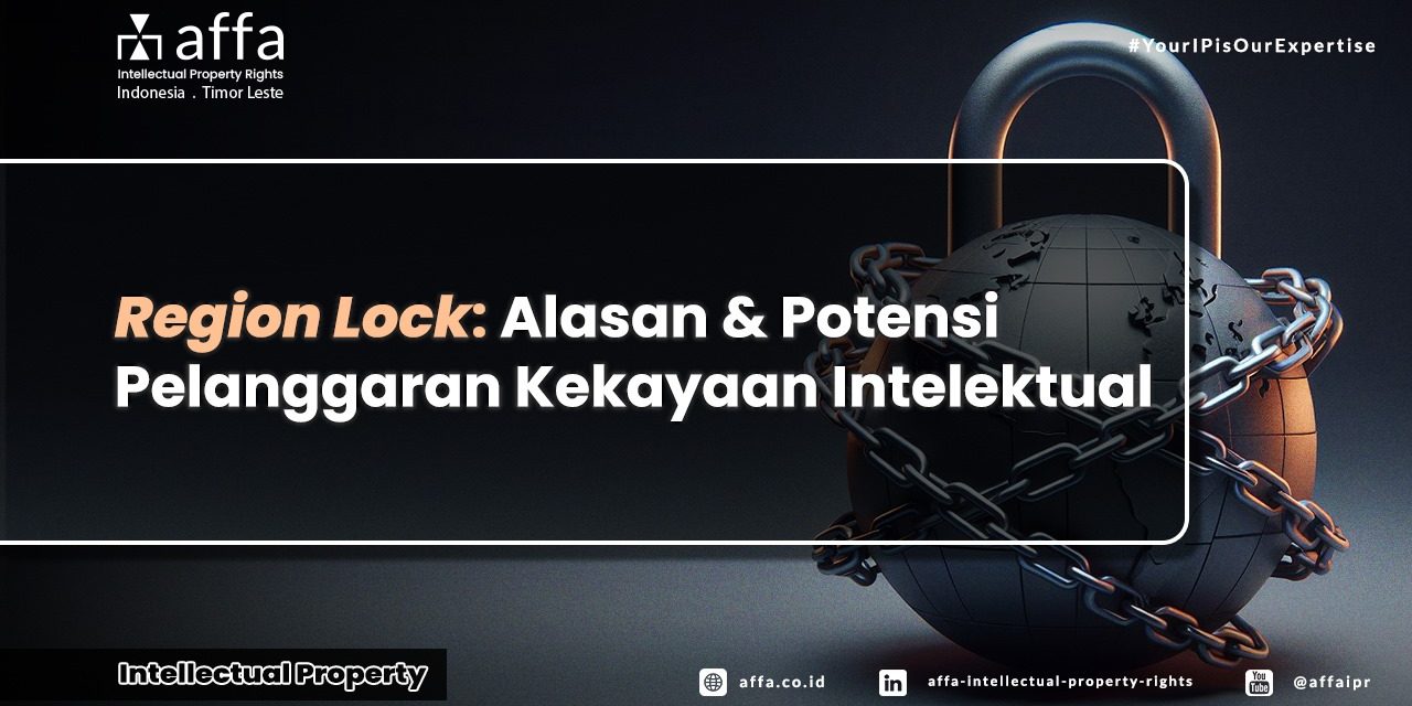Region Lock: Alasan dan Potensi Pelanggaran Kekayaan Intelektual - AFFA IPR