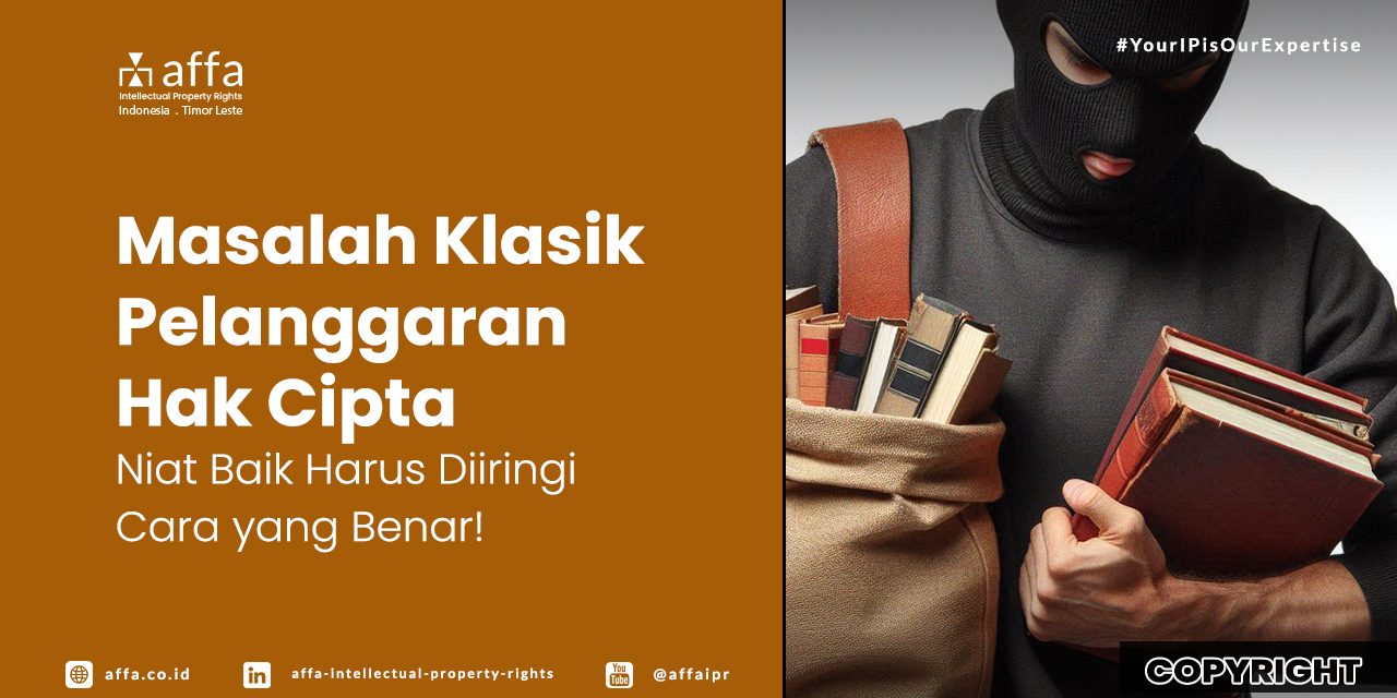 Masalah Klasik Pelanggaran Hak Cipta - Niat Baik Harus Diiringi dengan Cara yang Benar! - AFFA IPR