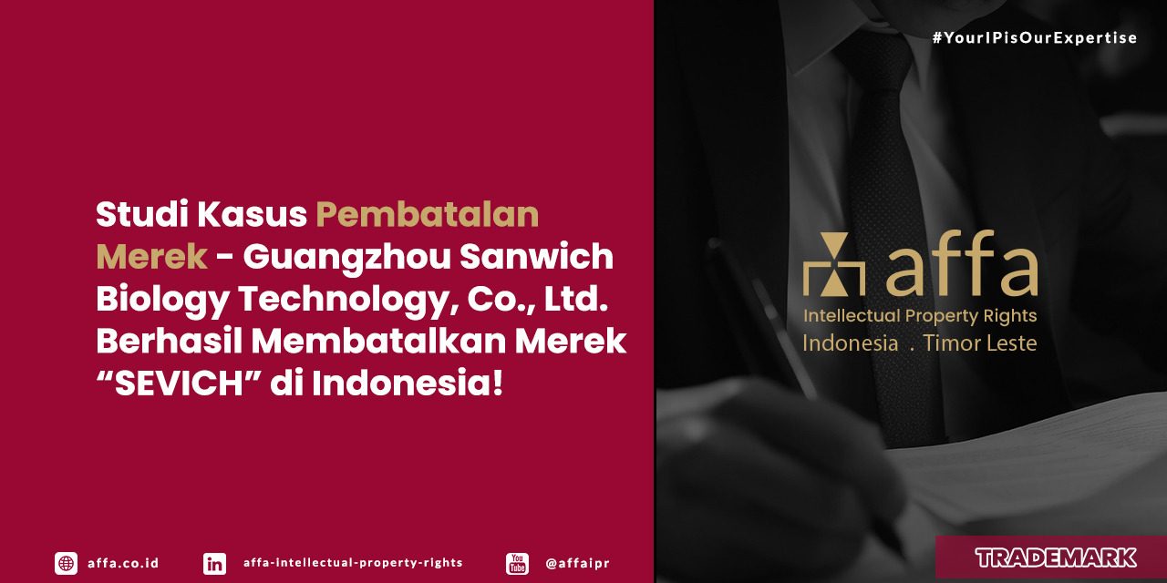 Studi Kasus Pembatalan Merek - Guangzhou Sanwich Biology Technology, Co., Ltd. Berhasil Membatalkan Merek SEVICH di Indonesia - AFFA IPR