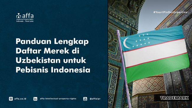 panduan-lengkap-daftar-merek-di-uzbekistan-untuk-pebisnis-indonesia-affa Panduan Lengkap Daftar Merek di Uzbekistan untuk Pebisnis Indonesia - AFFA IPR