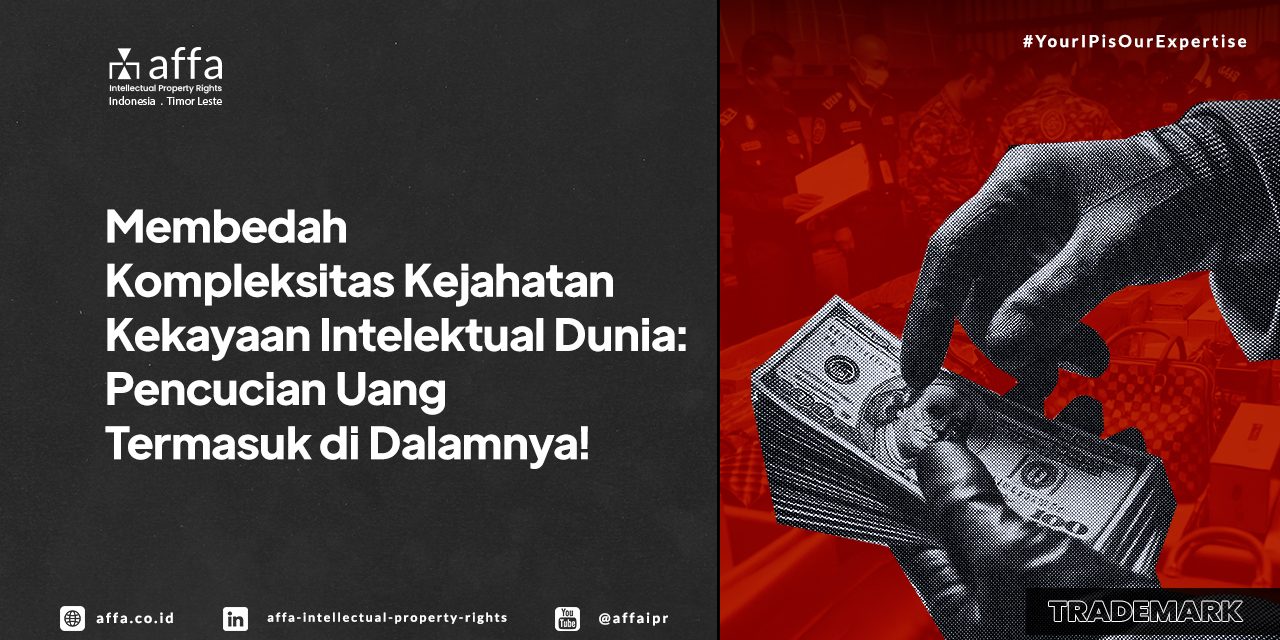 membedah-kompleksitas-kejahatan-kekayaan-intelektual-dunia-pencucian-uang-termasuk-di-dalamnya-affa Membedah Kompleksitas Kejahatan Kekayaan Intelektual Dunia: Pencucian Uang Termasuk di Dalamnya! - AFFA IPR