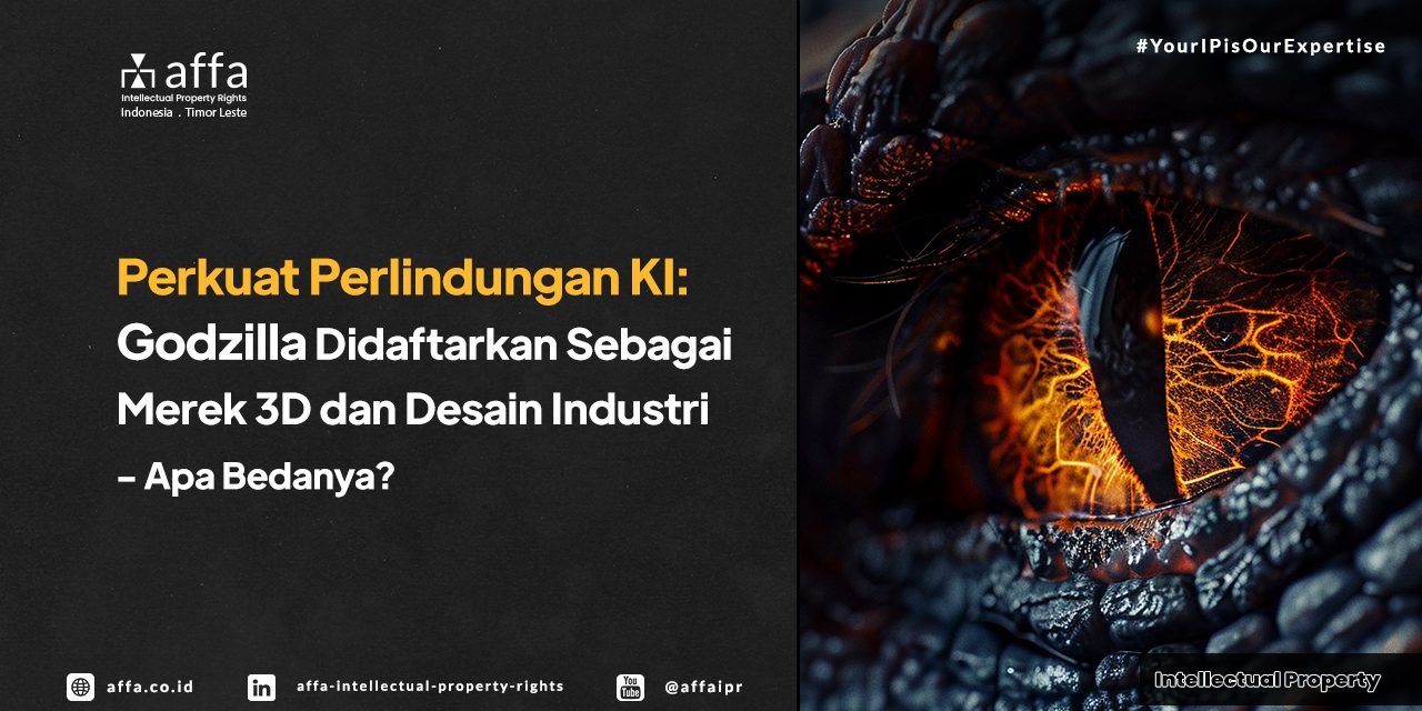 Perkuat Perlindungan KI: Godzilla Didaftarkan Sebagai Merek 3D dan Desain Industri - Apa Bedanya? - AFFA IPR