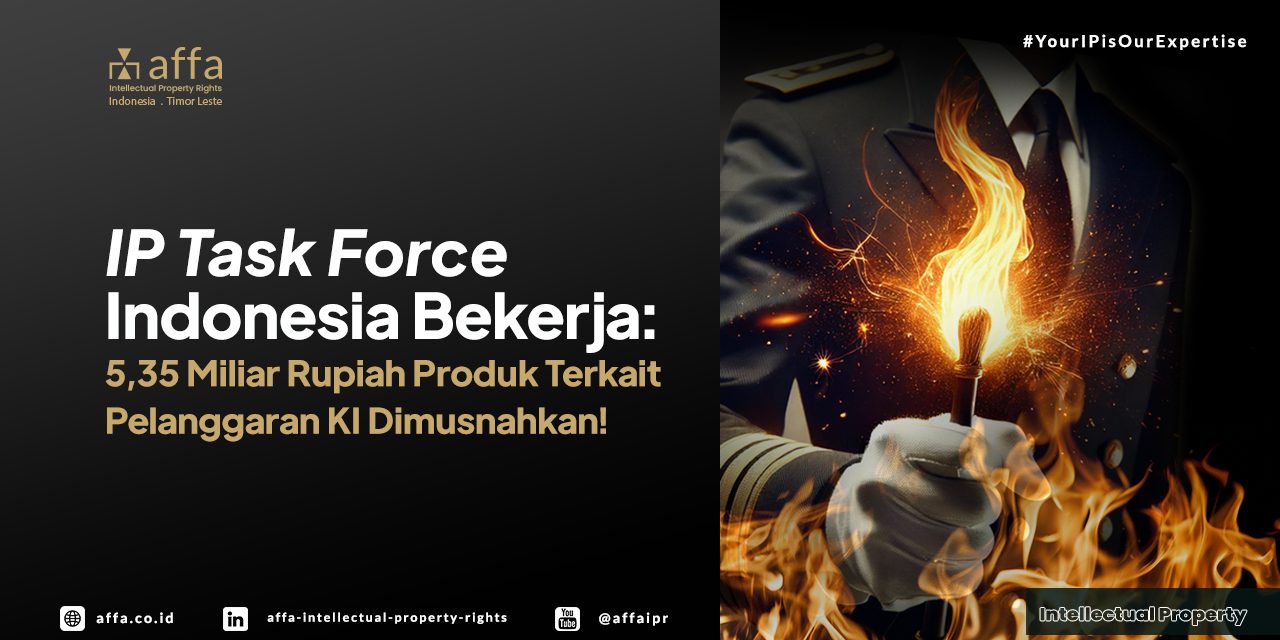 IP Task Force Indonesia Bekerja: 5,35 Miliar Produk Terkait Pelanggaran KI Dimusnahkan! - AFFA IPR