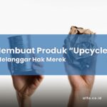 Tips-Membuat-Produk-Upcycle-Tanpa-Melanggar-Hak-Merek-affa