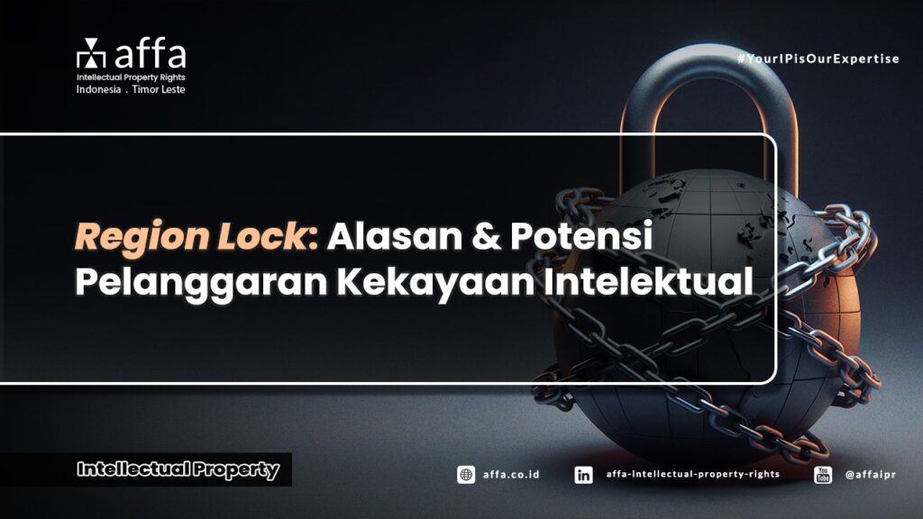 Region Lock: Alasan dan Potensi Pelanggaran Kekayaan Intelektual - AFFA IPR