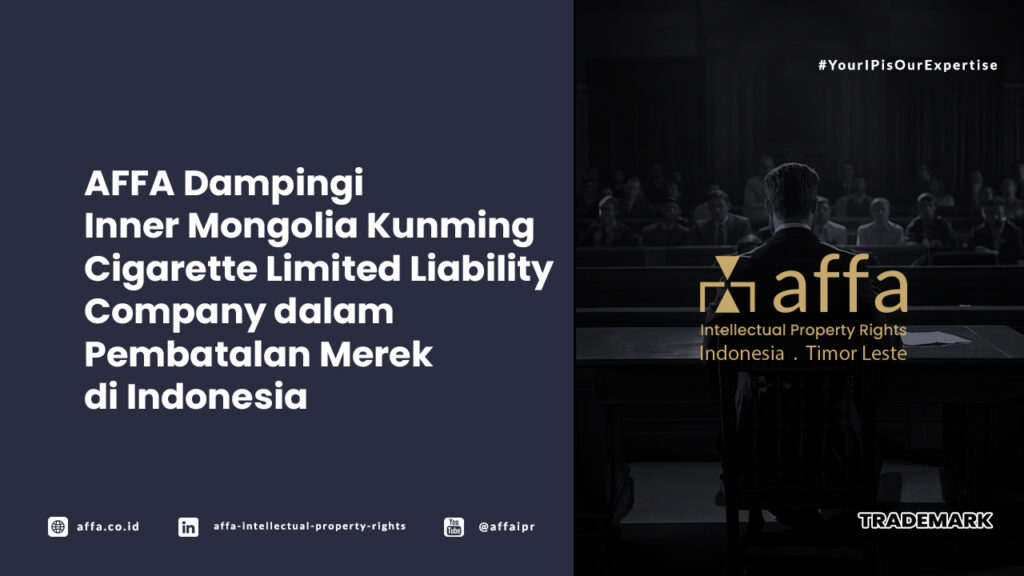 AFFA Dampingi Inner Mongolia Kunming Cigarette Limited Liability Company dalam Pembatalan Merek di Indonesia - AFFA IPR