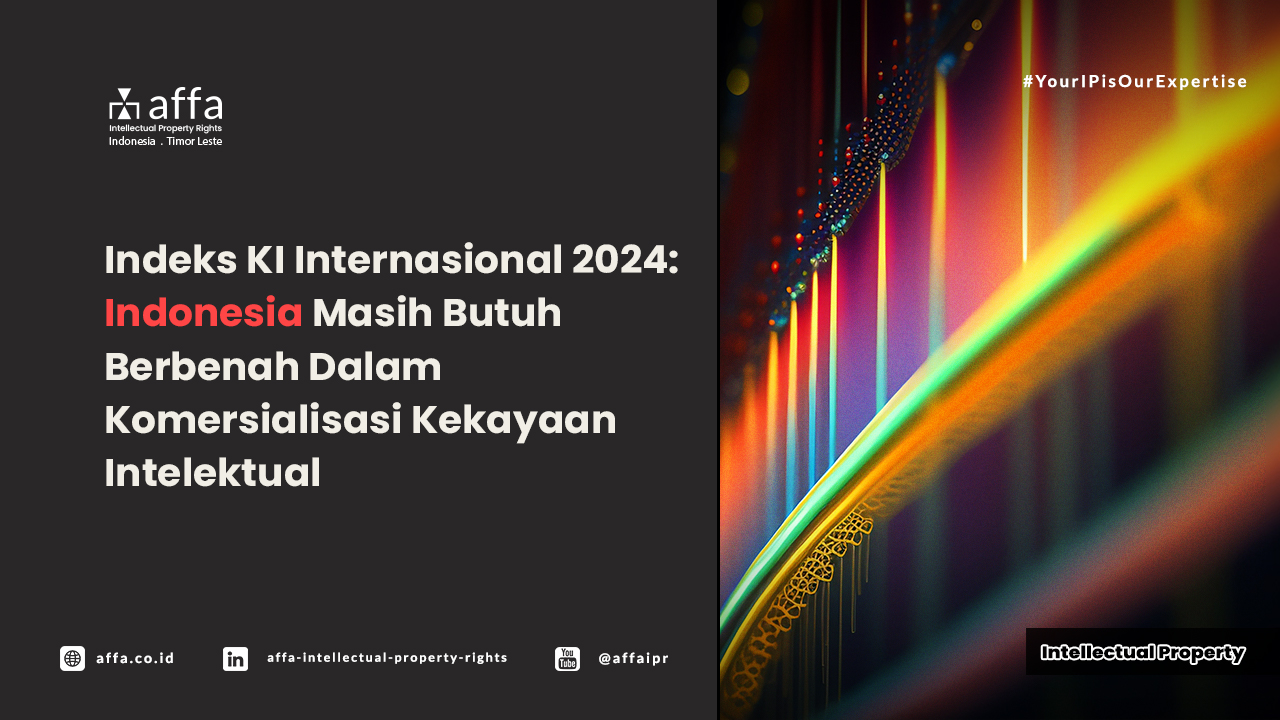 Indeks KI Internasional 2024: Indonesia Masih Butuh Berbenah dalam Komersialisasi Kekayaan Intelektual - AFFA IPR