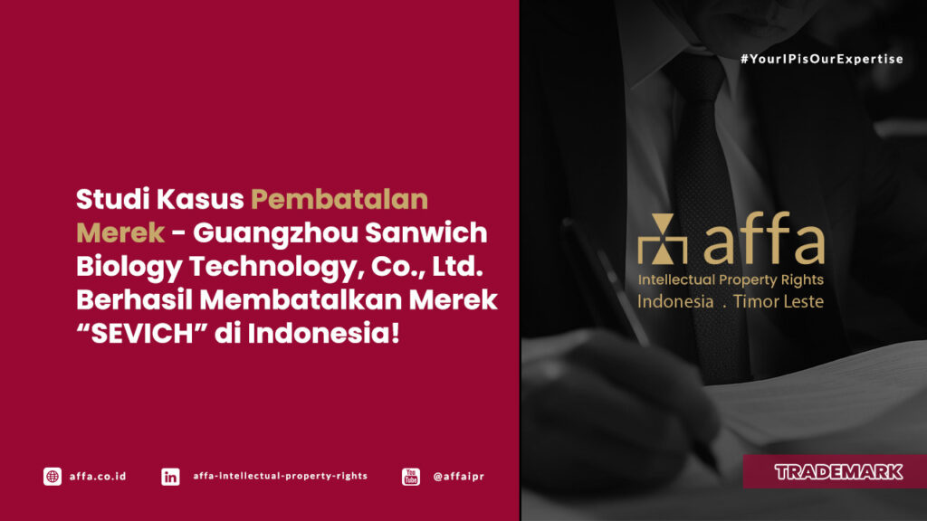 Studi Kasus Pembatalan Merek - Guangzhou Sanwich Biology Technology, Co., Ltd. Berhasil Membatalkan Merek SEVICH di Indonesia - AFFA IPR