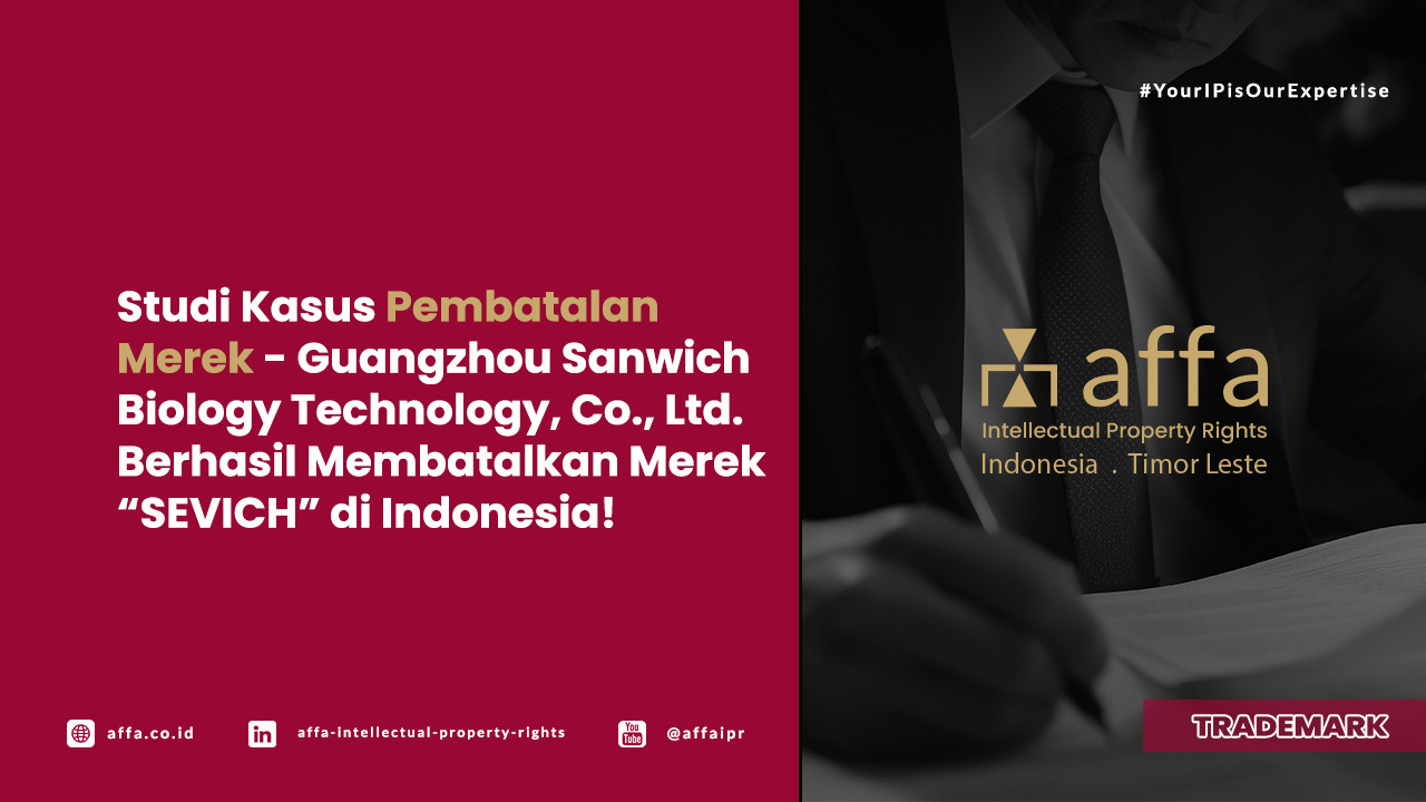 Studi Kasus Pembatalan Merek - Guangzhou Sanwich Biology Technology, Co., Ltd. Berhasil Membatalkan Merek SEVICH di Indonesia - AFFA IPR
