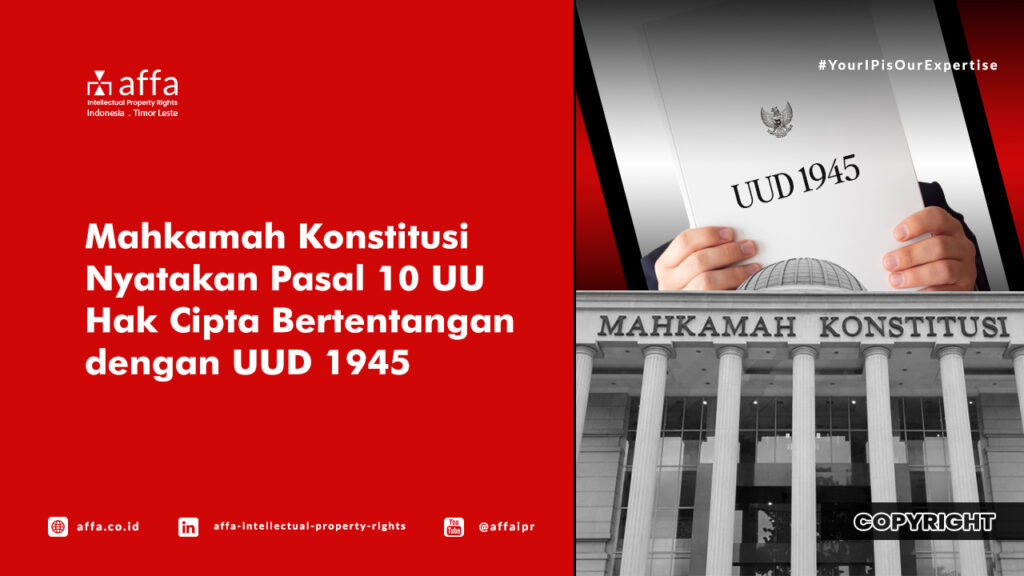 Mahkamah Konstitusi Nyatakan Pasal 10 UU Hak Cipta Bertentangan dengan UUD 1945 - AFFA IPR