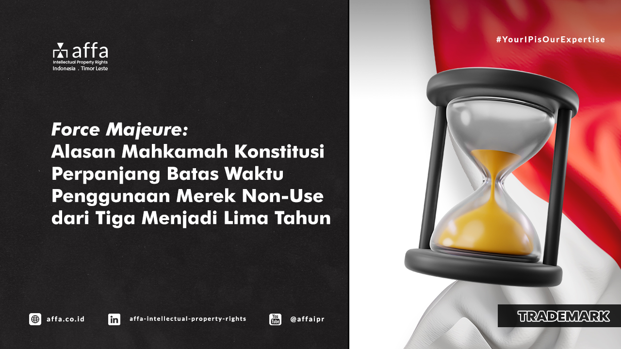 Force Majeure: Alasan Mahkamah Konstitusi Perpanjang Batas Waktu Penggunaan Merek Non-Use dari Tiga Menjadi Lima Tahun - AFFA IPR