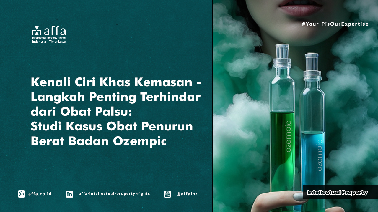 Kenali Ciri Khas Kemasan - Langkah Penting Terhindar dari Obat Palsu: Studi Kasus Obat Penurun Berat Badan Ozempic - AFFA IPR