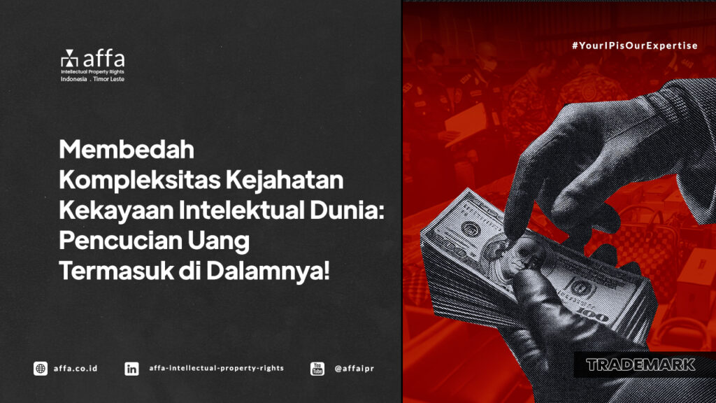 Membedah Kompleksitas Kejahatan Kekayaan Intelektual Dunia: Pencucian Uang Termasuk di Dalamnya! - AFFA IPR