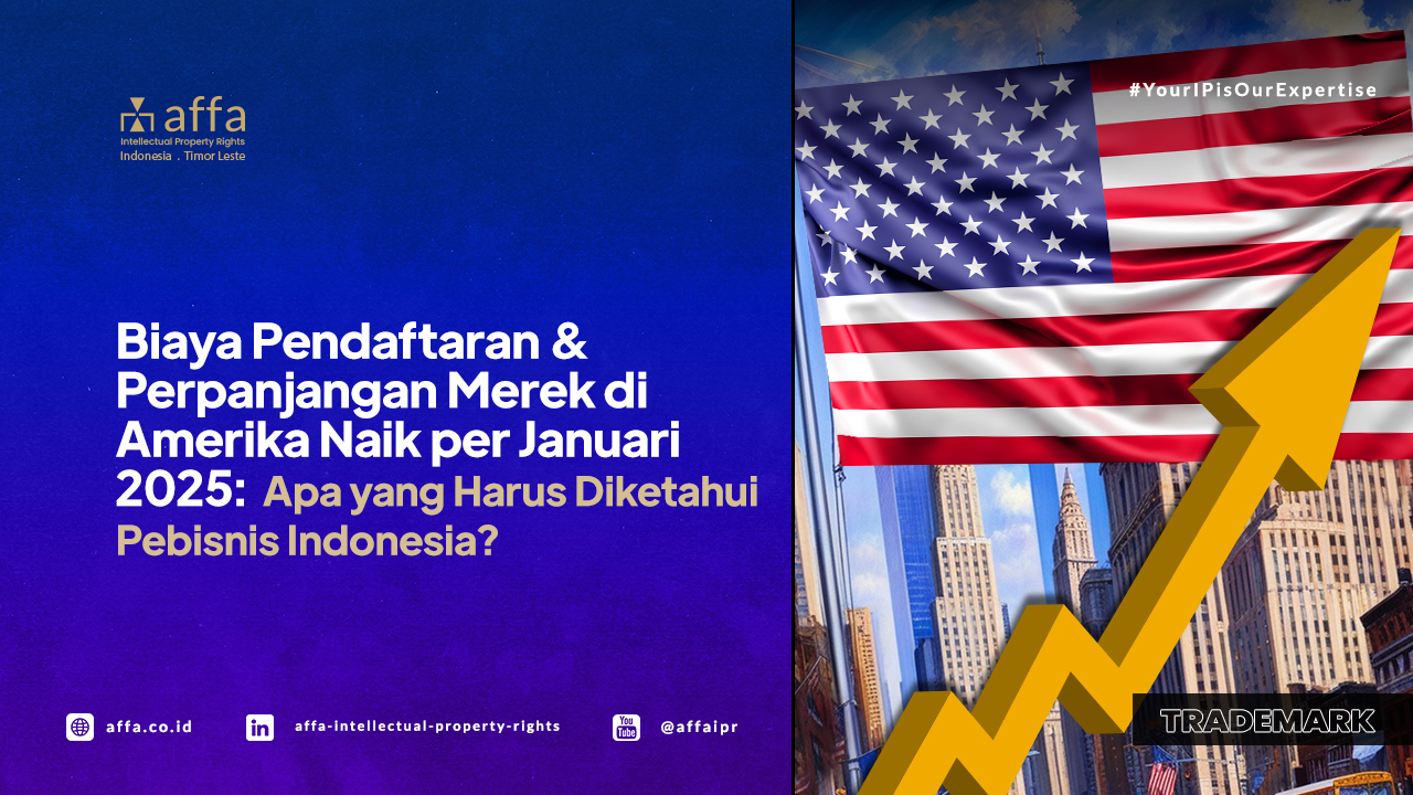Biaya Pendaftaran dan Perpanjangan Merek di Amerika Naik per Januari 2025: Apa yang Harus Diketahui Pebisnis Indonesia? - AFFA IPR