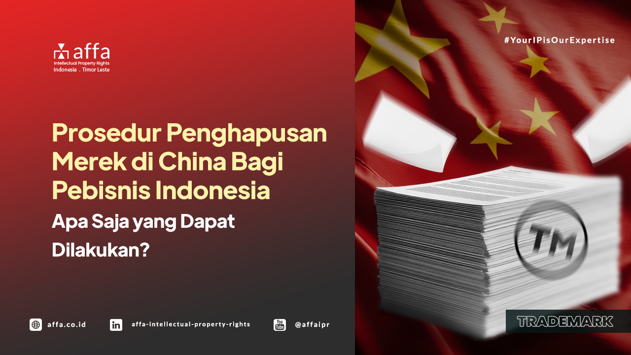 Prosedur Penghapusan Merek di China Bagi Pebisnis Indonesia - Apa Saja yang Dapat Dilakukan? - AFFA IPR