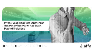Invensi yang Tidak Bisa Dipatenkan dan Penentuan Waktu Kebaruan Paten di Indonesia - AFFA IPR